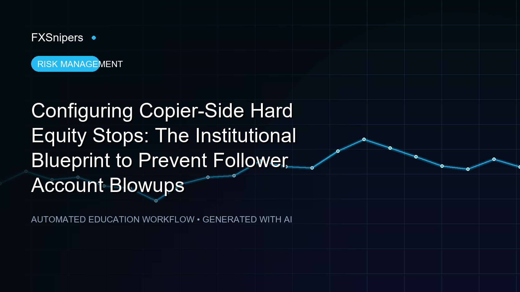 Configuring Copier-Side Hard Equity Stops: The Institutional Blueprint to Prevent Follower Account Blowups