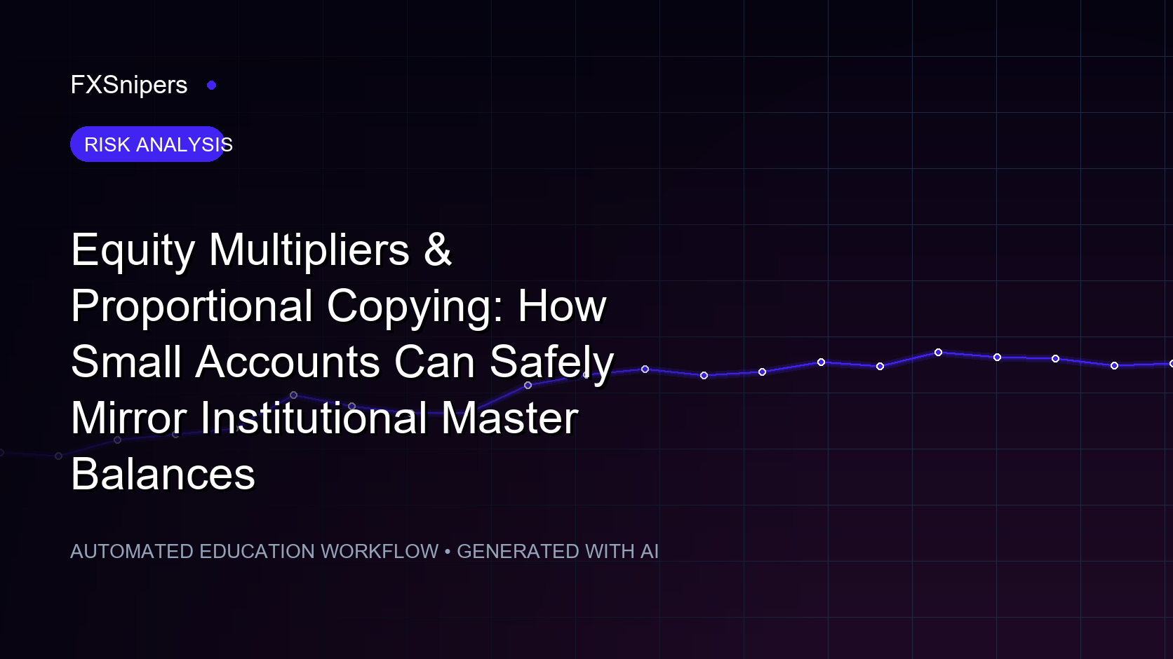 Equity Multipliers & Proportional Copying: How Small Accounts Can Safely Mirror Institutional Master Balances