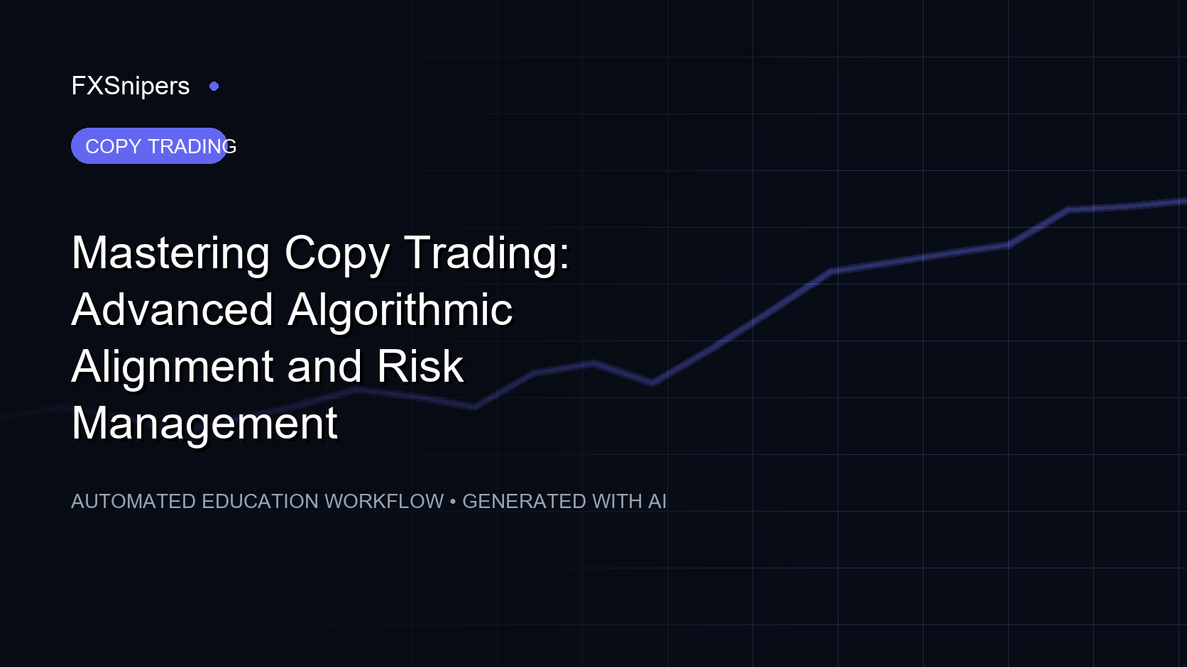Mastering Copy Trading: Advanced Algorithmic Alignment and Risk Management