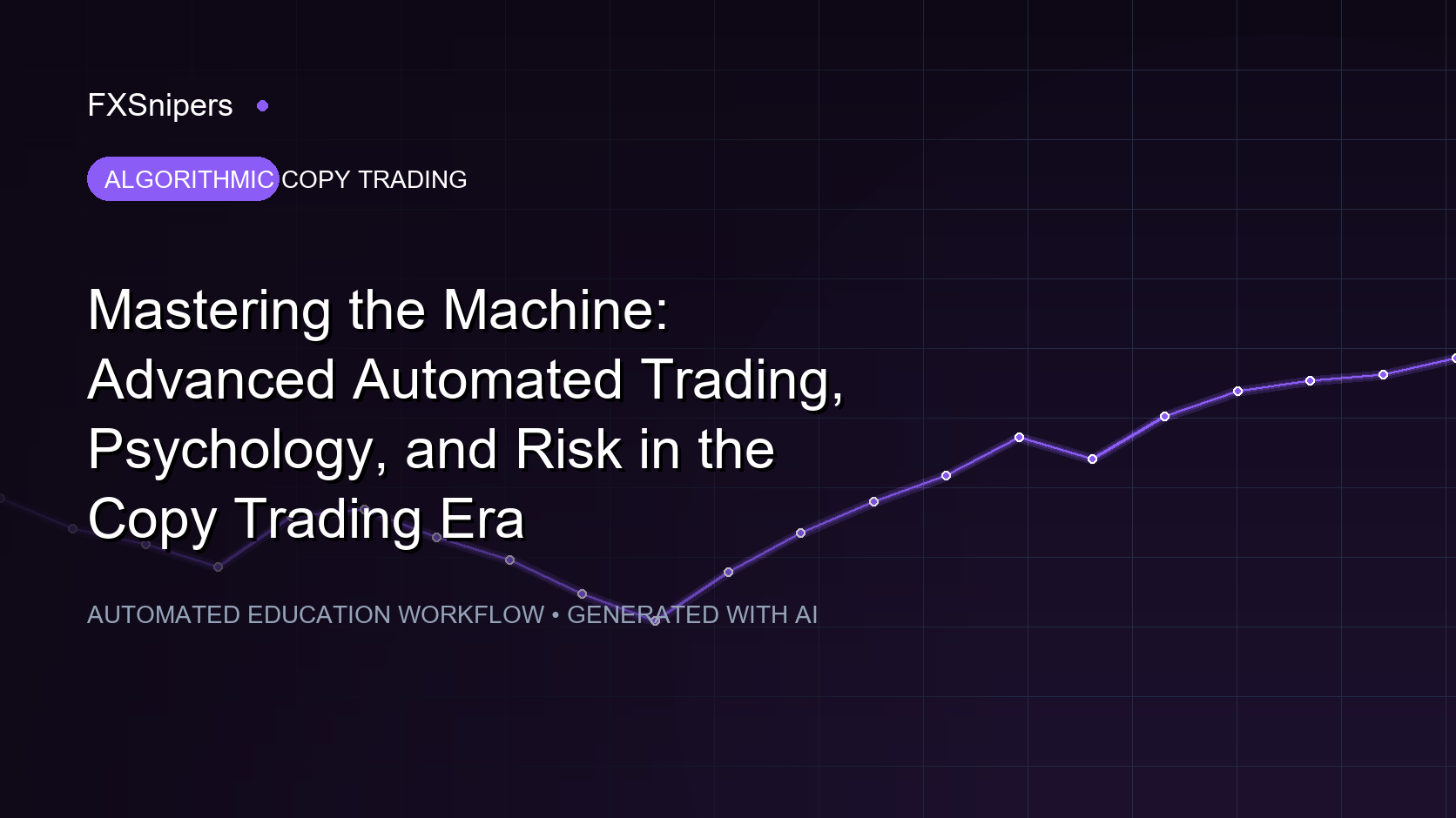 Mastering the Machine: Advanced Automated Trading, Psychology, and Risk in the Copy Trading Era