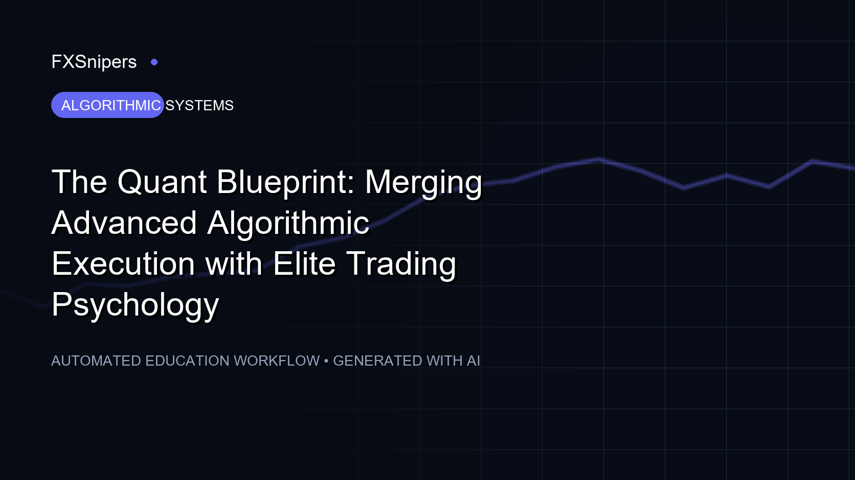 The Quant Blueprint: Merging Advanced Algorithmic Execution with Elite Trading Psychology