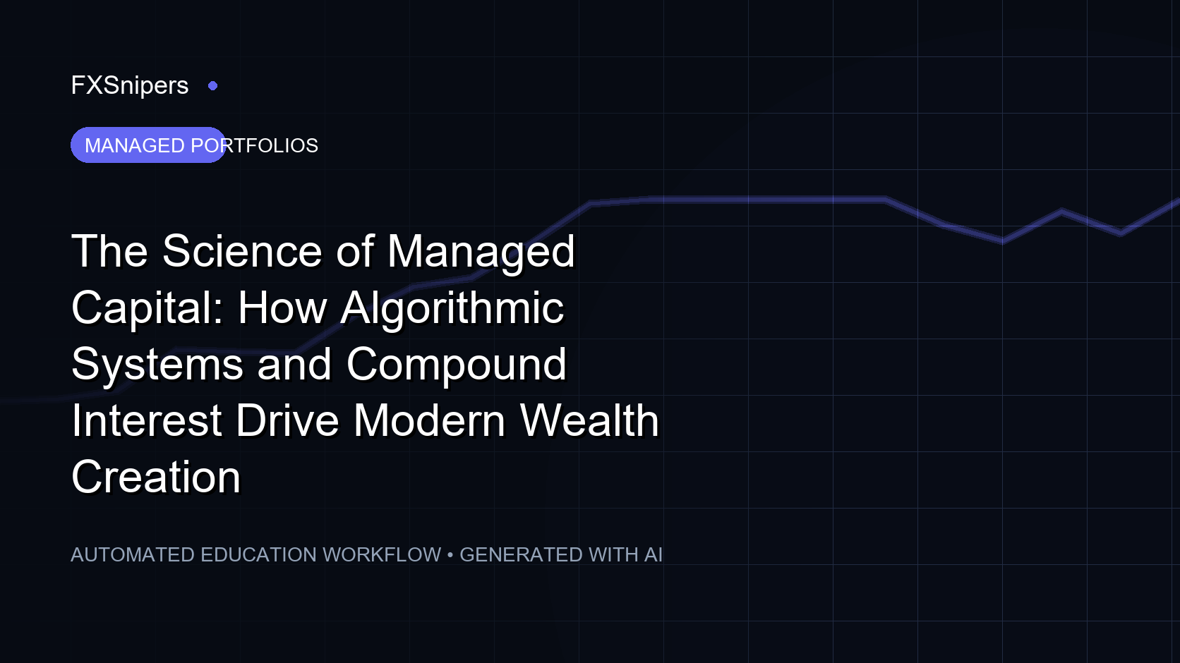 The Science of Managed Capital: How Algorithmic Systems and Compound Interest Drive Modern Wealth Creation