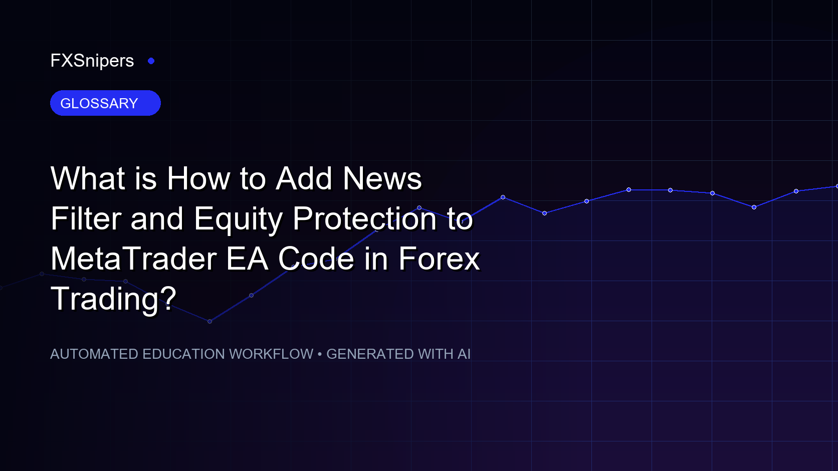What is How to Add News Filter and Equity Protection to MetaTrader EA Code in Forex Trading?